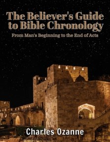 The Believer's Guide to Bible Chronology: From Man's Beginning to the End of Acts