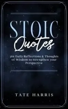 Stoic Quotes: 365 Daily Reflections & Thoughts  of Wisdom to Strengthen your Perspective.