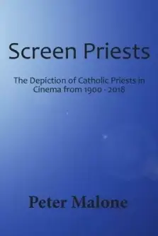 Screen Priests: The Depiction of Catholic Priests in Cinema, 1900-2018