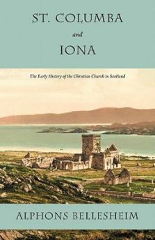 St. Columba and Iona: The Early History of the Christian Church in Scotland