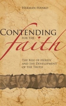 Contending for the Faith: The Rise of Heresy and the Development of the Truth