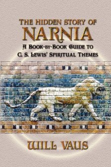 The Hidden Story of Narnia: A Book-By-Book Guide to C. S. Lewis' Spiritual Themes