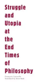 Struggle and Utopia at the End Times of Philosophy