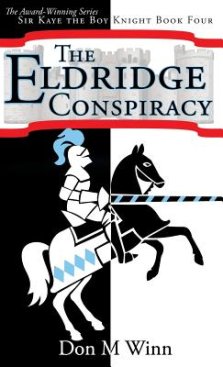 The Eldridge Conspiracy: Sir Kaye the Boy Knight Book 4