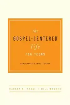 Gospel-Centered Life For Teens Participant's Guide, The