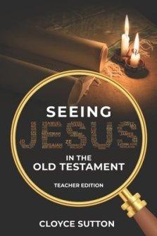 Seeing Jesus In The Old Testament: Teacher Edition