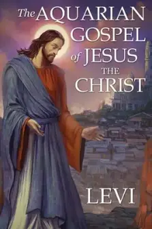 The Aquarian Gospel of Jesus the Christ by Levi: New Edition, single column formatting, larger and easier to read fonts, cream paper