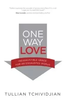 One Way Love: Inexhaustible Grace for an Exhausted World