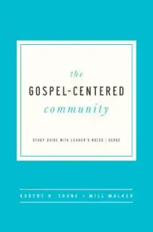 The Gospel Centered Community: Study Guide with Leader's Notes