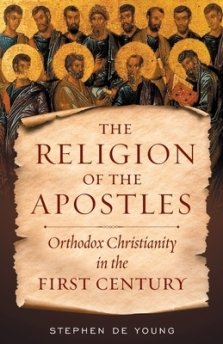 The Religion of the Apostles: Orthodox Christianity in the First Century