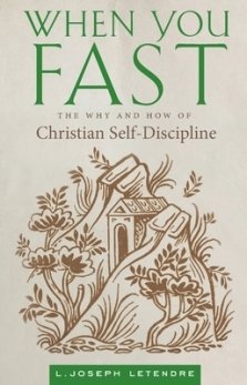 When You Fast: The Why and How of Christian Self-Discipline