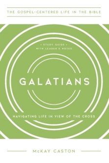 Galatians: Navigating Life in View of the Cross, Study Guide with Leader's Notes