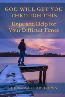 God Will Get You Through This: Hope and Help for Your Difficult Times