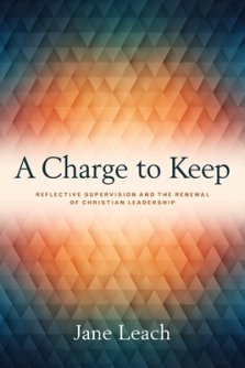 A Charge to Keep: Reflective Supervision and the Renewal of Christian Leadership