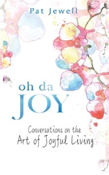 Oh Da Joy: A conversation in the art of joyful living