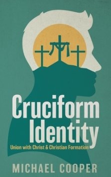 Cruciform Identity: Union with Christ and Christian Formation