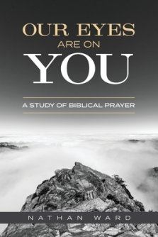 Our Eyes Are On You: A Study of Biblical Prayer