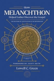 How Melanchthon Helped Luther Discover the Gospel: The Doctrine of Justification in the Reformation