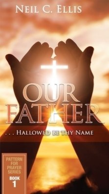 Our Father...Hallowed Be Thy Name (Book One): Pattern for Prayer Series Book 1