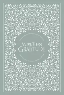 More Than Gratitude: 100 Days of Cultivating Deep Roots of Gratitude Through Guided Journaling, Prayer, and Scripture