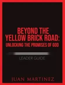 Beyond the Yellow Brick Road: Unlocking the Promises of God Leader Guide.