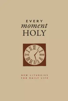 Every Moment Holy, Volume I (Gift Edition): New Liturgies for Daily Life