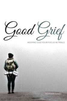 Good Grief: Keeping God Your Focus In Trials