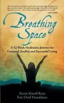 Breathing Space: A 52-Week Meditation Journey for Centered, Soulful, and Successful Living