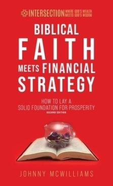 Biblical Faith Meets Financial Strategy: How to Lay a Solid Foundation for Prosperity