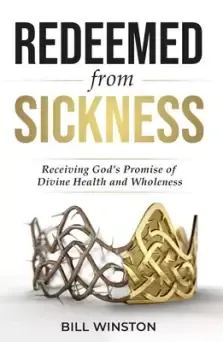 Redeemed from Sickness: Receiving God's Promise of Divine Health and Wholeness