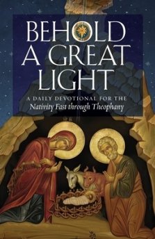 Behold a Great Light: A Daily Devotional for the Nativity Fast through Theophany