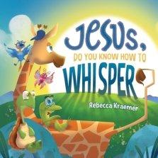 Jesus, Do You Know How To Whisper?