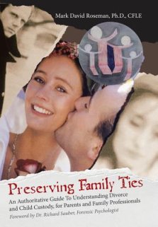 Preserving Family Ties: An Authoritative Guide to Understanding Divorce and Child Custody, for Parents and Family Professionals