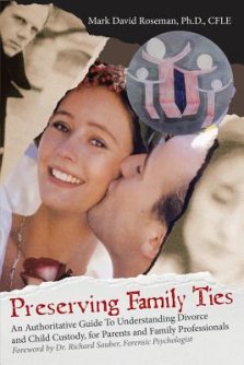 Preserving Family Ties: An Authoritative Guide to Understanding Divorce and Child Custody, for Parents and Family Professionals