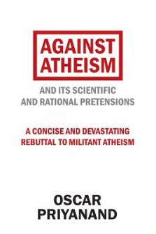 Against Atheism: And Its Scientific and Rational Pretensions