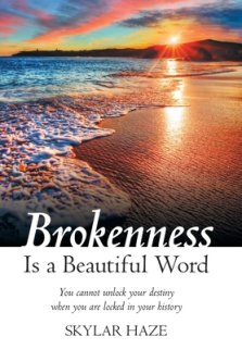 Brokenness Is a Beautiful Word: You Cannot Unlock Your Destiny When You Are Locked in Your History