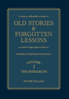 Old Stories & Forgotten Lessons: The Bible Storybook for Adults (Volume I)