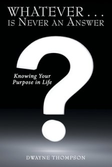 Whatever . . . Is Never an Answer: Knowing Your Purpose in Life