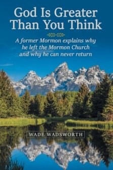 God Is Greater Than You Think: A Former Mormon Explains Why He Left the Mormon Church and Why He Can Never Return