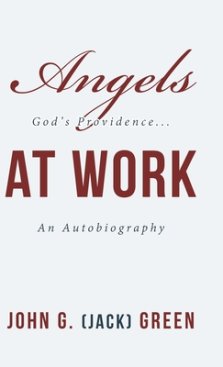 Angels at Work: God's Providence...An Autobiography