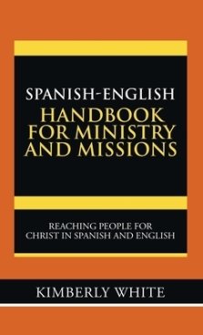 Spanish-English Handbook for Ministry and Missions: Reaching People for Christ in Spanish and English