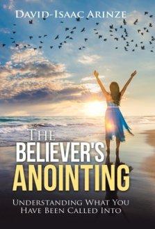 The Believer's Anointing: Understanding What You Have Been Called Into