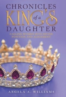 Chronicles of a King's Daughter: Calling Women into Divine Position and Alignment