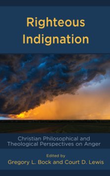 Righteous Indignation: Christian Philosophical and Theological Perspectives on Anger