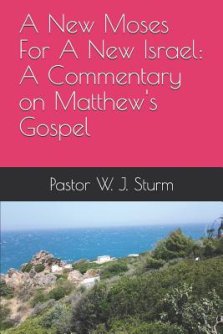 A New Moses For A New Israel: A Commentary on the Book of Matthew