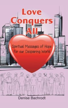 Love Conquers All: Spiritual Messages of Hope for Our Despairing World