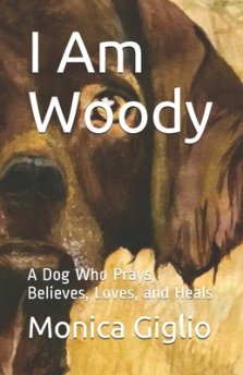 I Am Woody: A Dog Who Prays, Believes, Loves, and Heals