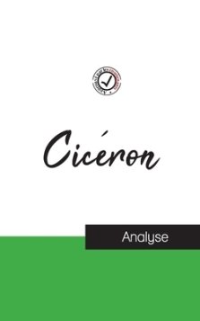 Ciceron (etude Et Analyse Complete De Sa Pensee)