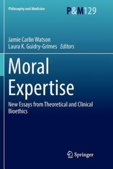 Moral Expertise: New Essays from Theoretical and Clinical Bioethics