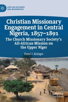 Christian Missionary Engagement in Central Nigeria, 1857-1891: The Church Missionary Society's All-African Mission on the Upper Niger